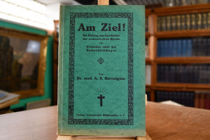 Am Ziel!. Ein Beitrag zur Geschichte der armeni...