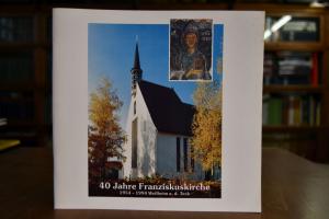 40 Jahre Franziskuskirche, 1954 - 1994 Weilheim...