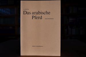 Das arabische Pferd. Gestüt Weil -Marbach.