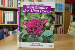Vom Zauber der alten Rosen. Geschichte, Sorten,...