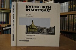 Katholiken in Stuttgart und ihre Geschichte.