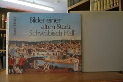 Bilder einer alten Stadt. Schwäbisch Hall.