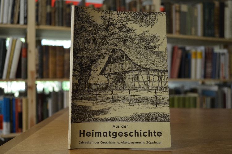 Aus der Heimatgeschichte. Jahresheft des Geschichts- und Altertumsvereins Göppingen 4. Folge