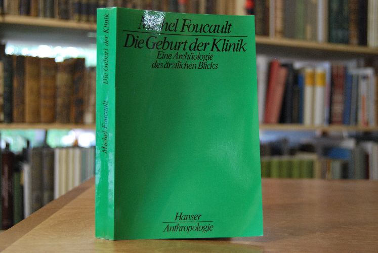 Die Geburt der Klinik. Eine Archäologie des ärztlichen Blicks.