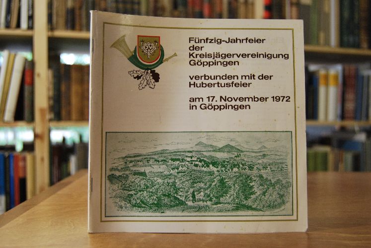 1922 - 1972. Festschrift zur Fünfzig-Jahrfeier der Kreisjägervereinigung Göppingen.