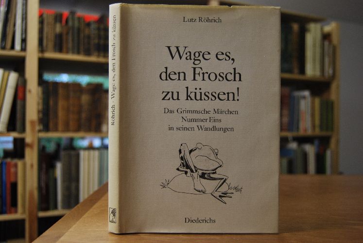 Wage es, den Frosch zu küssen. Das Grimmsche Märchen Nr. 1 in seinen Wandlungen.