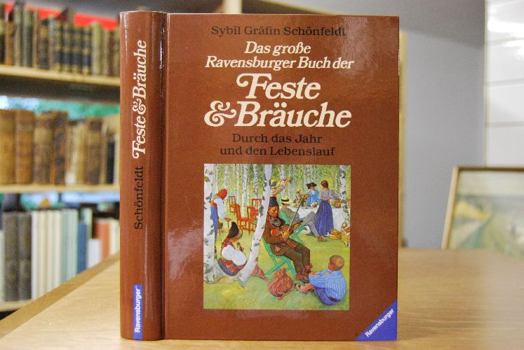 Das grosse Ravensburger Buch der Feste & Bräuche. Durch das Jahr und den Lebenslauf.