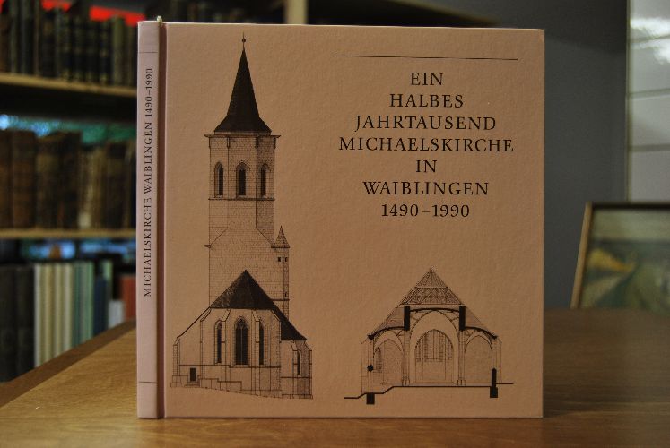 Ein halbes Jahrtausend Michaelskirche in Waiblingen 1490 - 1990.