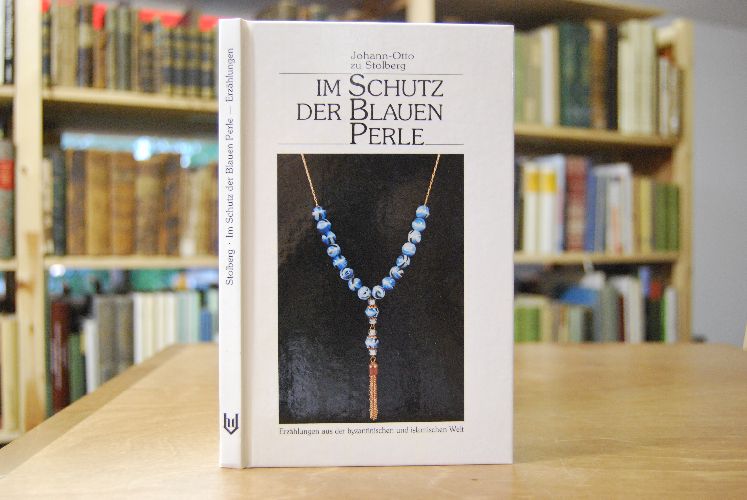 Im Schutz der blauen Perle. Erzählungen aus der byzantinischen und islamischen Welt.
