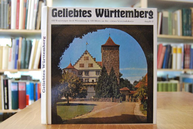 Geliebtes Württemberg. 100 Wanderungen durch Württemberg in 100 Bildern aus dem schönen Schwabenkalneder. Ausgabe II.