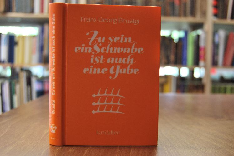 Zu sein ein Schwabe ist auch eine Gabe. Geschichten und Anekdoten von Köpfen und Dickköpfen aus dem Schwabenland.