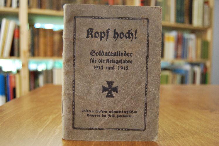 Kopf hoch! Soldatenlieder für die Kriegsjahre 1914 und 1915. Unseren tapfern württembergischen Truppen im Feld gewidmet.