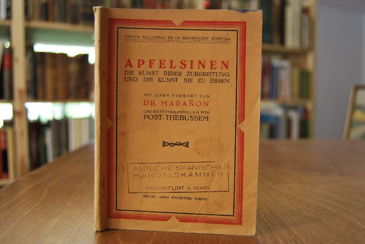 Apfelsinen. Die Kunst ihrer Zubereitung und die Kunst sie zu essen. Mit einem Vorwort von Dr. Maranon und Rezepte-Sammlung von Post-Thebussem.