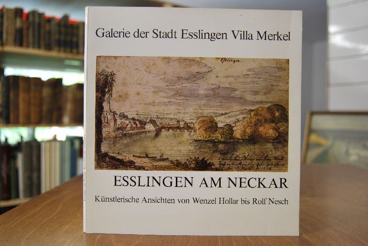 Galerie der Stadt Esslingen Villa Merkel. Esslingen am Neckar. Künstlerische Ansichten von Wenzel Hollar bis Rolf Nesch.