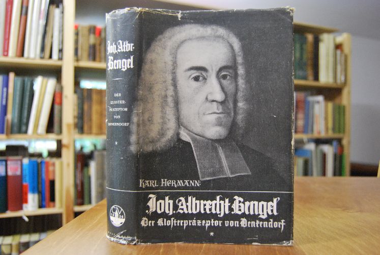 Johann Albrecht Bengel. Der Klosterpräzeptor von Denkendorf. Sein Werden und Wirken nach handschriftlichen Quellen dargestellt