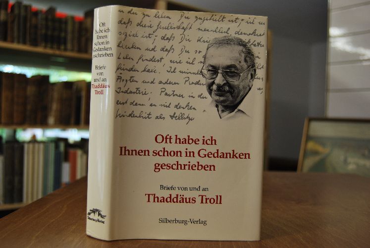Oft habe ich Ihnen schon in Gedanken geschrieben. Briefe von und an Thaddäus Troll.