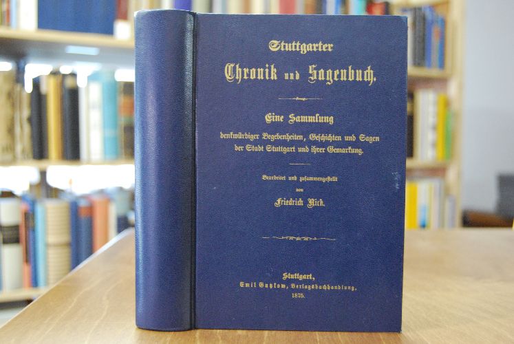 Stuttgarter Chronik und Sagenbuch. Eine Sammlung denkwürdiger Begebenheiten, Geschichten und Sagen der Stadt Stuttgart und ihrer Gemarkung.