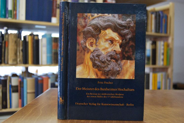 Der Meister des Buxheimer Hochaltars. Ein Beitrag zur süddeutschen Skulptur der 1. Hälfte des 17. Jh.