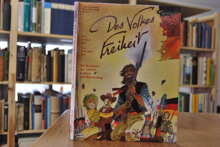 Des Volkes Freiheit. Die Revolution von 1848/49 in Baden-Württemberg.