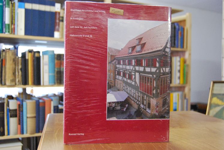 Stadthaus-Architektur und Alltag in Esslingen seit dem 14. Jahrhundert Hafenmarkt 8 und 10.
