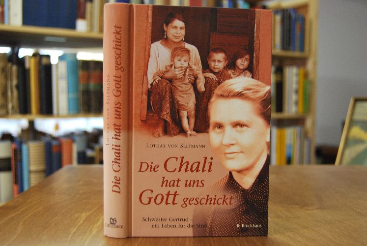 Die Chali hat uns Gott geschickt. Schwester Gertrud - ein Leben für die Sinti.
