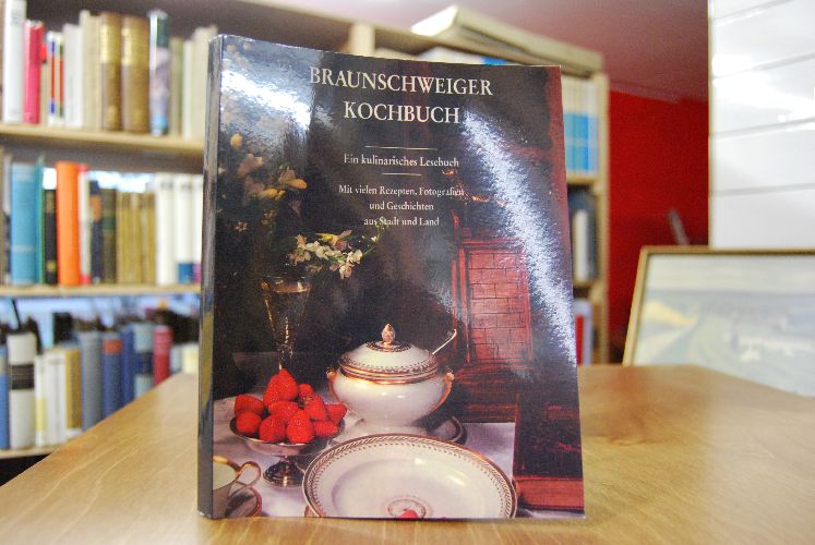 Braunschweiger Kochbuch. Ein kulinarisches Lesebuch. Mit vielen Rezepten, Fotografien und Geschichten aus Stadt und Land.