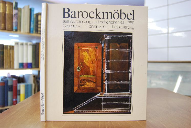 Barockmöbel aus Württemberg und Hohenlohe 1700 - 1750. Geschichte, Konstruktion, Restaurierung.
