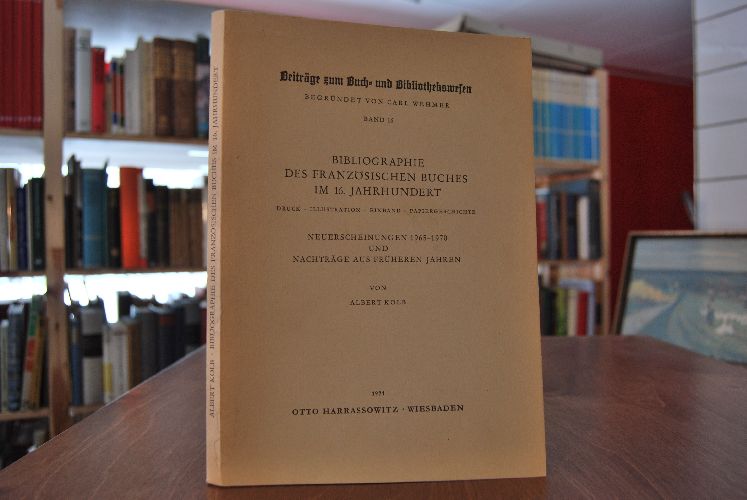 Beiträge zum Buch- und Bibliothekswesen Bd. 16. Bibliographie des Französischen Buches im 16. Jahrhundert Druck, Illustrationen, Einband, Papiergeschichte. Neuerscheinungen 1965 - 1970 und Nachträge aus früheren Jahren