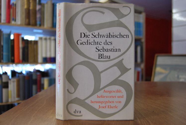 Die schwäbischen Gedichte des Sebastian Blau. Gesammelt, befürwortet und herausgegeben von Josef Eberle