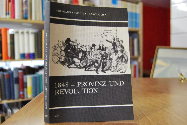 1848 - Provinz und Revolution. Kultureller Wandel und soziale Bewegung im Königreich Württemberg.