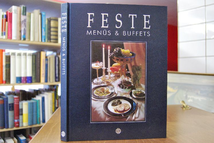 Feste. Menüs & Buffets. 17 wohlkomponierte Menüs für heitere Feste rund ums Jahr.