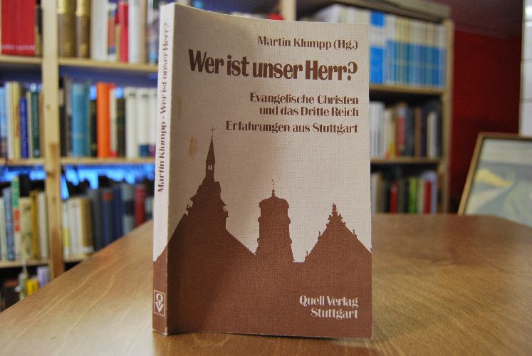 Wer ist unser Herr? Evangelische Christen und das Dritte Reich. Erfahrungen aus Stuttgart.
