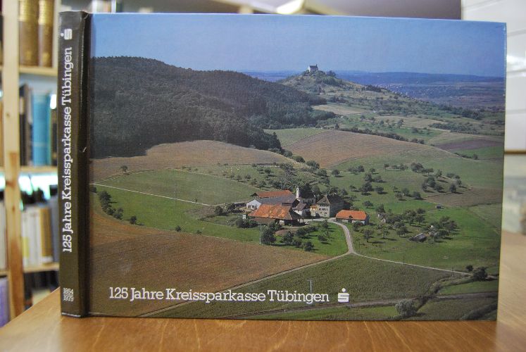 125 Jahre Kreissparkasse Tübingen 1854 - 1979. Älleweil do für d` Leut.