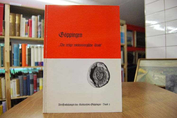 Göppingen. Das Schaufenster des Filstals im Stauferland. Das Stadtbild im Wandel der Jahrhunderte.