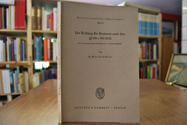 Die Haftung des Besitzers nach den §§ 989 - 993 BGB. Ein Beitrag zur Lehre vom Eigentümer-Besitzerverhältnis.