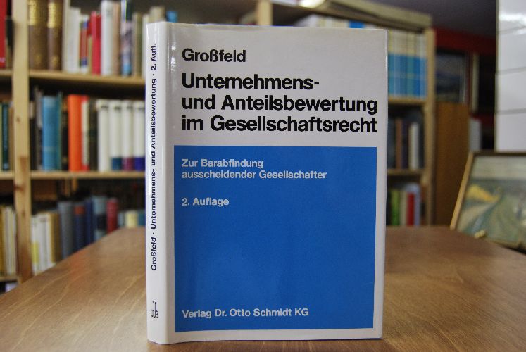 Unternehmens- und Anteilsbewertung im Gesellschaftsrecht. Zur Barabfindung ausscheidender Gesellschafter.