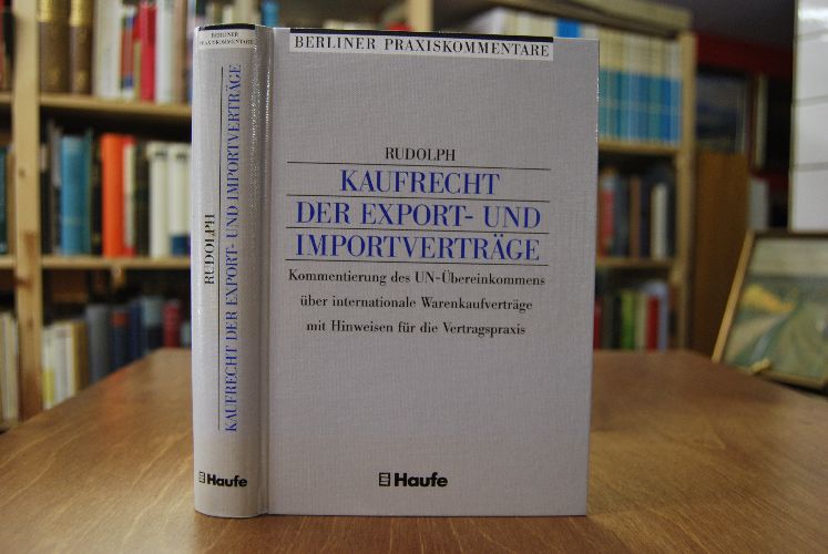 Kaufrecht der Export- und Importverträge. Kommentierung des UN-Übereinkommens über internationale Warenkaufverträge mit Hinweisen für die Vertragspraxis.