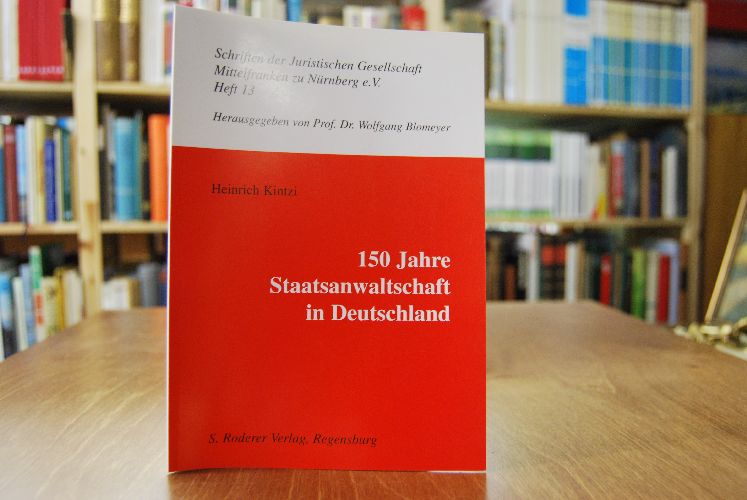 150 Jahre Staatsanwaltschaft in Deutschland. Vortrag gehalten vor der Juristischen Gesellschaft Mittelfranken zu Nürnberg e.V. am 17. Mai 1999.