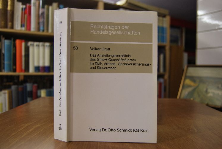 Das Anstellungsverhältnis des GmbH-Geschäftsführers im Zivil-, Arbeits-, Sozialversicherungs- und Steuerrecht. Statusbeurteilung im Spannungsfeld von Sozialschutznormen u. Gesellschaftsrecht.