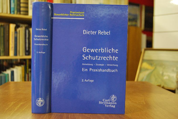 Gewerbliche Schutzrechte. Anmeldung - Strategie - Verwertung. Ein Praxishandbuch.