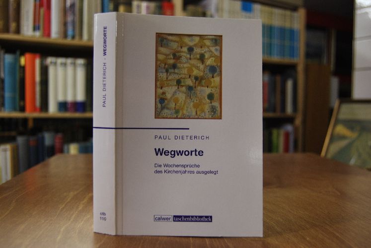Wegworte. Die Wochensprüche des Kirchenjahres ausgelegt.