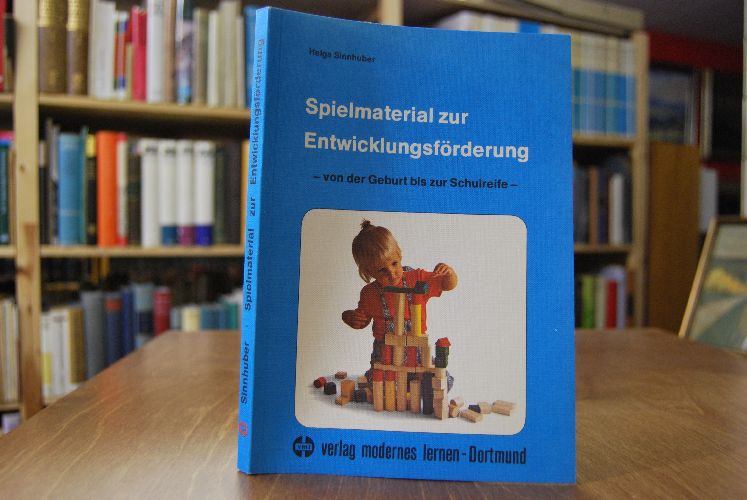 Spielmaterial zur Entwicklungsförderung. Von der Geburt bis zur Schulreife.