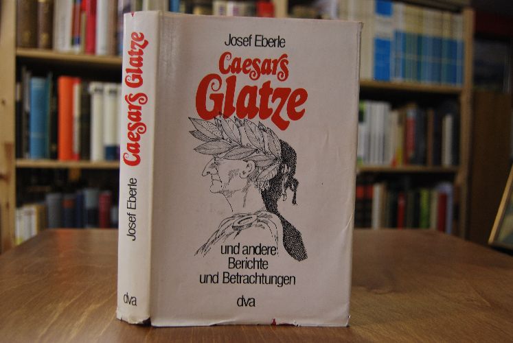 Caesars Glatze und andere Berichte und Betrachtungen.