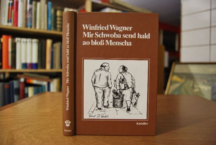 Mir Schwoba send hald ao bloss Menscha schwäb. (Un-)Tugenden humorvoll u. ernst betrachtet.