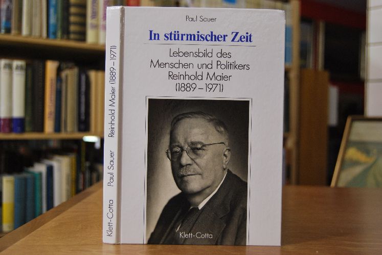 In stürmischer Zeit. Lebensbild des Menschen und Politikers Reinhold Maier (1889 - 1971).