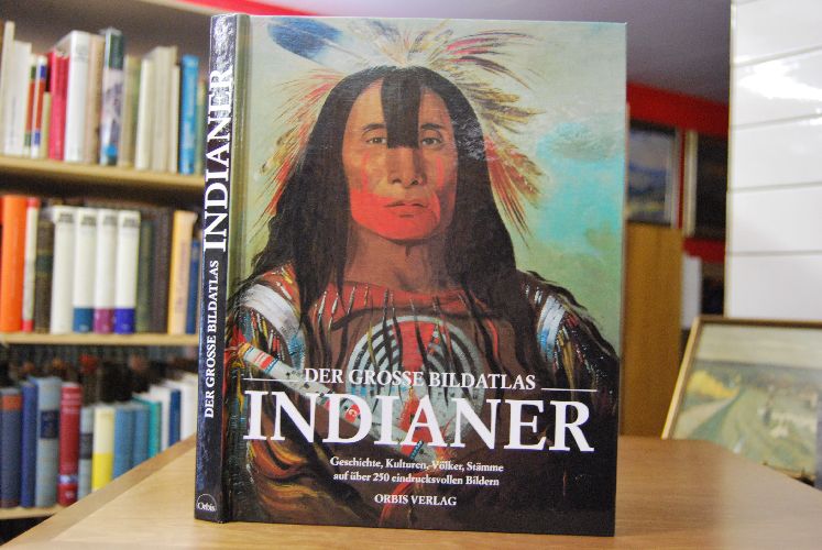 Der grosse Bildatlas Indianer. Die Ureinwohner Nordamerikas Geschichte, Kulturen, Völker und Stämme.