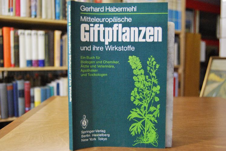 Mitteleuropäische Giftpflanzen und ihre Wirkstoffe. Ein Buch für Biologen u. Chemiker, Ärzte und Veterinäre, Apotheker u. Toxikologen.