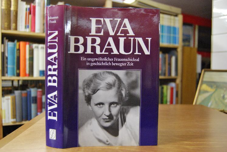 Eva Braun. Ein ungewöhnliches Frauenschicksal in geschichtlich bewegter Zeit.