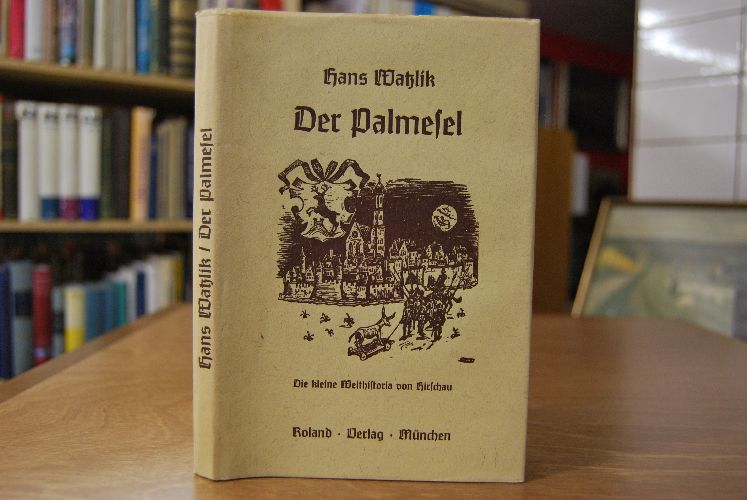 Der Palmesel. Die kleine Welthistoria von Hirschau.