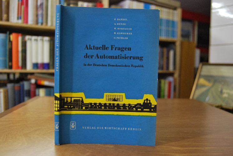 Aktuelle Fragen der Automatisierung in der Deutschen Demokratischen Republik.